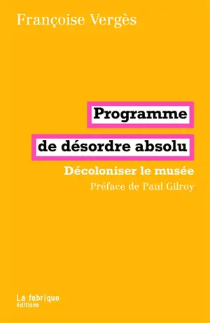 Programme de désordre absolu : décoloniser le musée