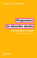Programme de désordre absolu : décoloniser le musée