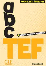 Abc TEF, test d'évaluation de français : + version numérique interactive : nouvelles épreuves