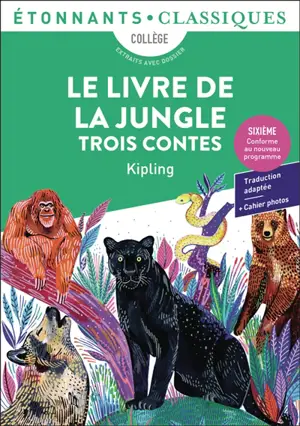 Le livre de la jungle : trois contes : collège, extraits avec dossier, sixième, conforme au nouveau programme
