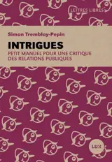 Intrigues : Petit manuel pour une critique des relations publiques