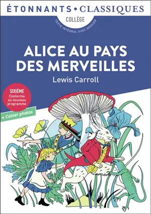 Alice au pays des merveilles : collège, texte intégral avec dossier : sixième, conforme au nouveau programme + cahier photos