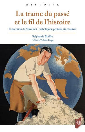 La trame du passé et le fil de l'histoire : l'invention de Mazamet : catholiques, protestants et autres