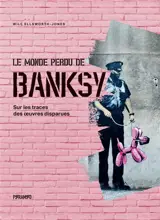 Le monde perdu de Banksy : sur les traces des oeuvres disparues