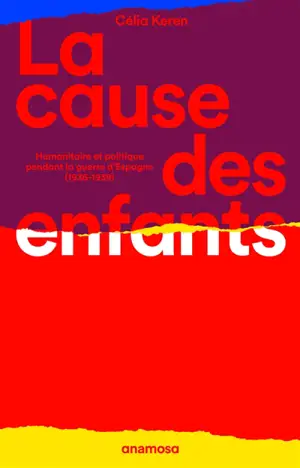 La cause des enfants : humanitaire et politique pendant la guerre d'Espagne (1936-1939)