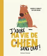 J'adore ma vie de chien sans chat !