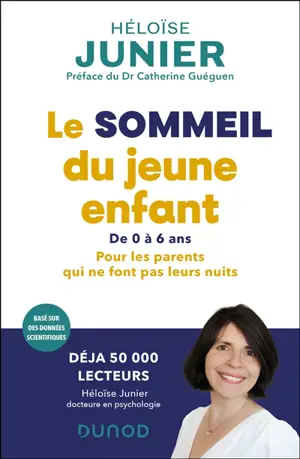 Le sommeil du jeune enfant : pour les parents qui ne font pas leurs nuits : de 0 à 6 ans, basé sur des données scientifiques