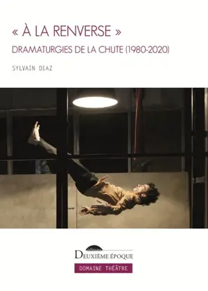 A la renverse : dramaturgies de la chute (1980-2020)
