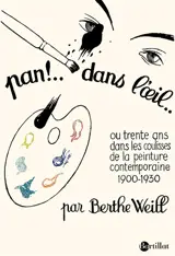 Pan ! Dans l'oeil... ou Trente ans dans les coulisses de la peinture contemporaine, 1900-1930