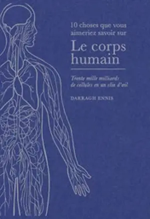 Le corps humain : trente mille milliards de cellules en un clin d'oeil