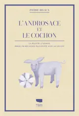 L'androsace et le cochon : la plante, l'animal : pour une relation plus juste avec le vivant