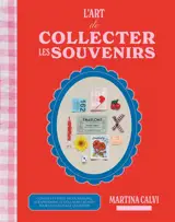 L'art de collecter les souvenirs : conseils et idées de journaling, scrapbooking et collages créatifs pour enchanter le quotidien