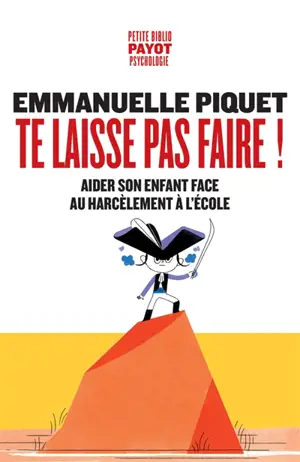 Te laisse pas faire ! : aider son enfant face au harcèlement à l'école