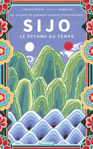 Sijo : le rythme du temps : un recueil de poèmes coréens traditionnels