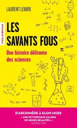 Les savants fous : une histoire délirante des sciences