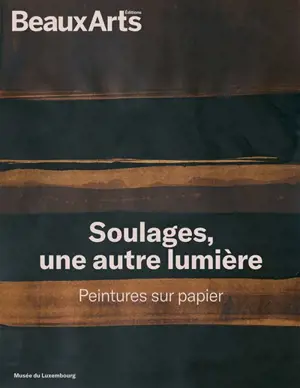 Soulages, une autre lumière : peintures sur papier : Musée du Luxembourg