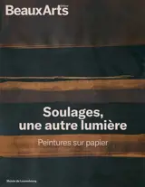 Soulages, une autre lumière : peintures sur papier : Musée du Luxembourg