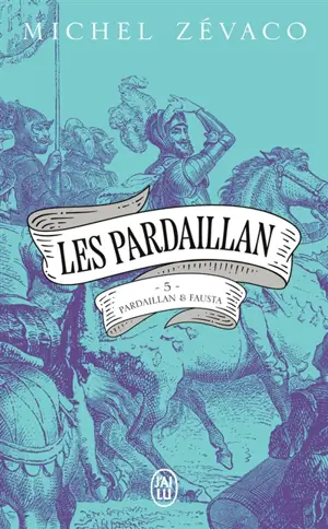 Les Pardaillan. Vol. 5. Pardaillan et Fausta