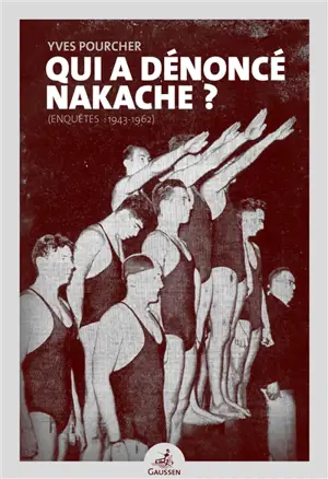 Qui a dénoncé Nakache ? : enquêtes 1943-1962