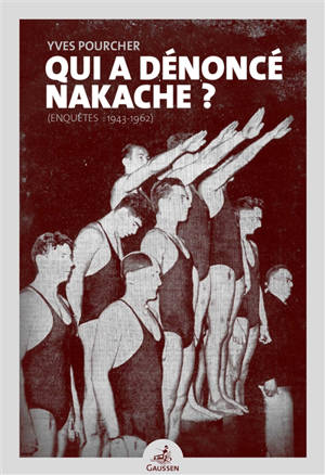 Qui a dénoncé Nakache ? : enquêtes 1943-1962