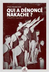 Qui a dénoncé Nakache ? : enquêtes 1943-1962