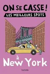 On se casse ! : les meilleurs spots à New York