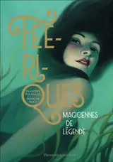 Féériques : magiciennes de légende