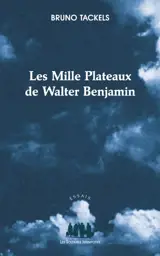 Les mille plateaux de Walter Benjamin