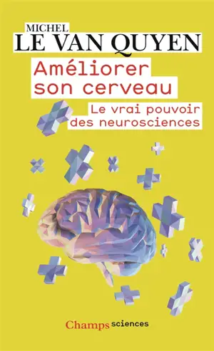 Améliorer son cerveau : le vrai pouvoir des neurosciences