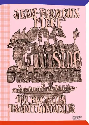 Ma cuisine française à La poule au pot : 100 recettes traditionnelles