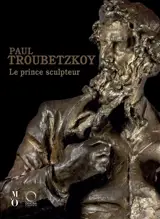 Paul Troubetzkoy : le prince sculpteur : exposition, Paris, Musée d'Orsay, du 30 septembre 2025 au 11 janvier 2026