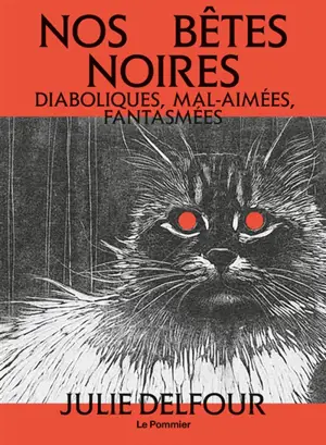 Nos bêtes noires : diaboliques, mal-aimées, fantasmées