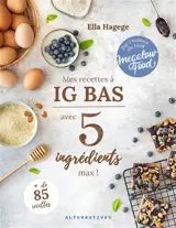 Mes recettes à IG bas : avec 5 ingrédients max ! : + de 85 recettes