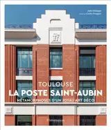 La Poste Saint-Aubin, Toulouse : métamorphoses d'un joyau Art déco