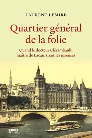 Quartier général de la folie : quand le docteur Clérambault, maître de Lacan, triait les insensés