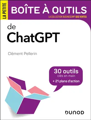 La petite boîte à outils de ChatGPT : 30 outils clés en main + 21 plans d'action