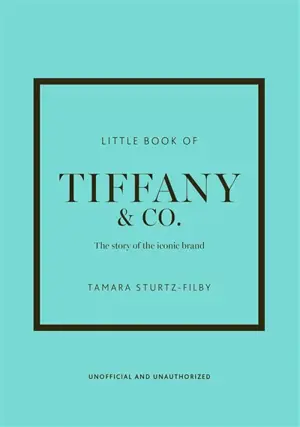 Little book of Tiffany & Co. : the story of the iconic brand : unofficial and unauthorized
