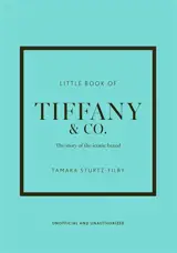Little book of Tiffany & Co. : the story of the iconic brand : unofficial and unauthorized