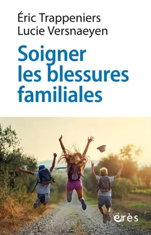 Soigner les blessures familiales : approche systémique et psychothérapie expérientielle