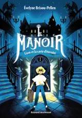 Le manoir : saison 1. Vol. 1. Liam et la carte d'éternité