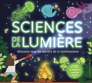 Sciences de la lumière : découvre tous les secrets de la luminescence