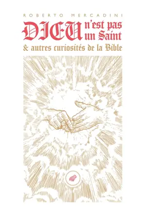 Dieu n'est pas un saint : et autres curiosités de la Bible
