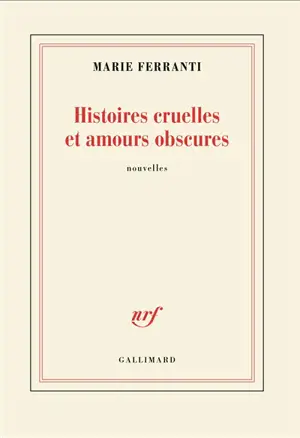 Histoires cruelles et amours obscures