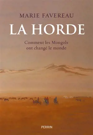 La horde : comment les Mongols ont changé le monde