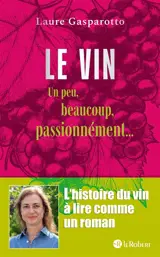 Le vin un peu, beaucoup, passionnément... : l'histoire du vin à lire comme un roman