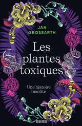 Les plantes toxiques : une histoire insolite