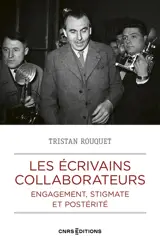 Les écrivains collaborateurs : engagement, stigmate et postérité