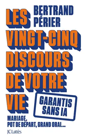 Les vingt-cinq discours de votre vie : mariage, pot de départ, grand oral... : garantis sans IA