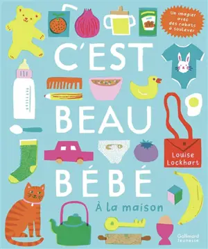 C'est beau bébé : à la maison : un imagier avec des rabats à soulever