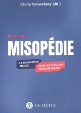 Misopédie : la domination adulte dans les discours contemporains. Vol. 1. Définir